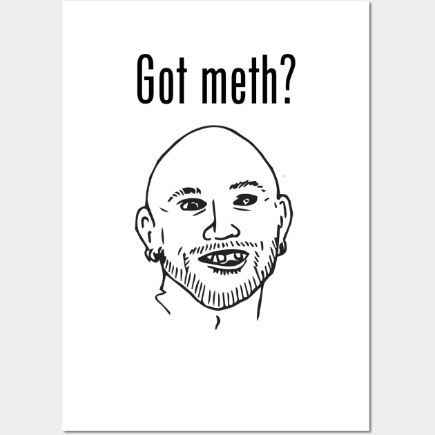 Got Meth? Wall Art by sketchfiles